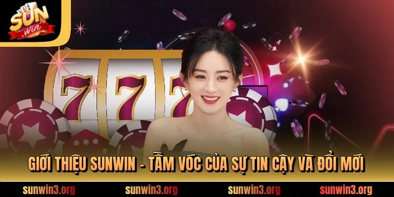 Giới thiệu SUNWIN - Tầm vóc của sự tin cậy và đổi mới