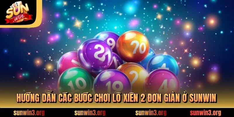 Hướng dẫn các bước chơi lô xiên 2 đơn giản ở SUNWIN