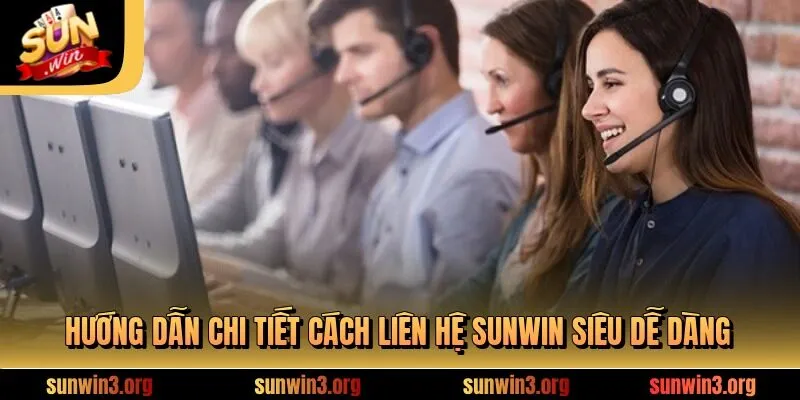 Hướng dẫn chi tiết cách liên hệ SUNWIN siêu dễ dàng