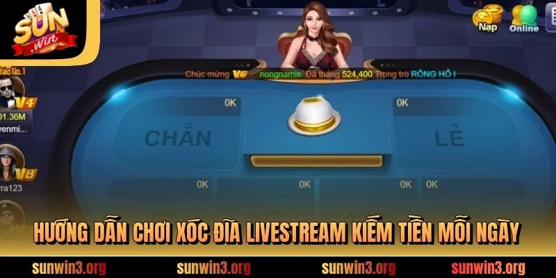 Hướng dẫn chơi xóc đĩa livestream kiếm tiền mỗi ngày