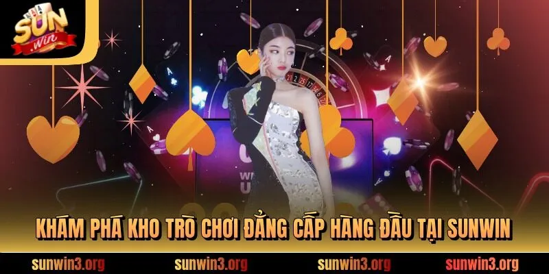 Khám phá kho trò chơi đẳng cấp hàng đầu tại SUNWIN