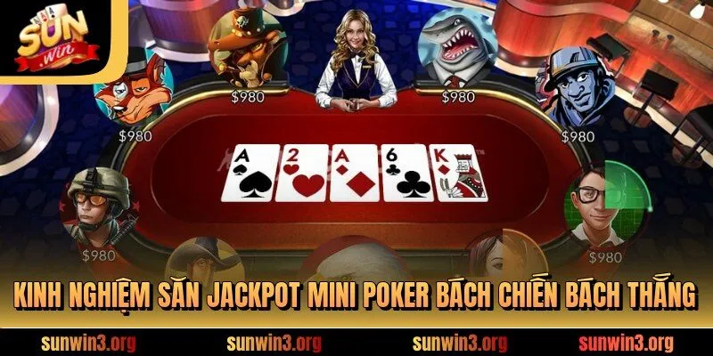 Kinh nghiệm săn Jackpot mini poker bách chiến bách thắng