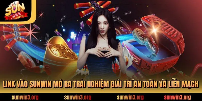 Link Vào SUNWIN Mở Ra Trải Nghiệm Giải Trí An Toàn Và Liền Mạch