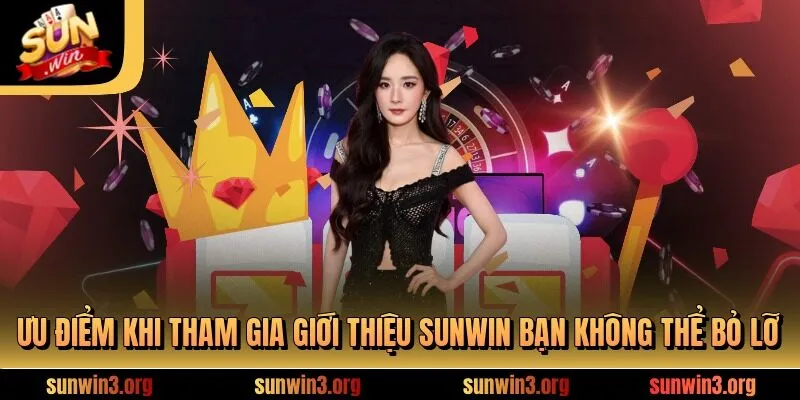 Ưu điểm khi tham gia giới thiệu sunwin bạn không thể bỏ lỡ